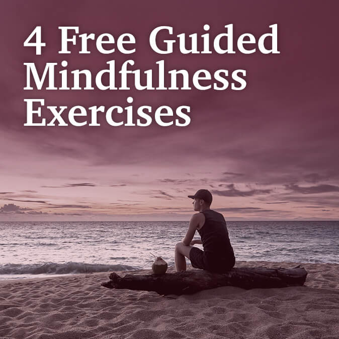 4 Free Guided Mindfulness Exercises 4 Free Guided Mindfulness Exercises